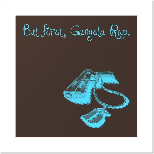 BUT FIRST, GANGSTA RAP. 2.0 (BLUE) Wall Art by StonedWorks